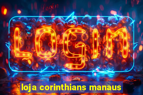 loja corinthians manaus